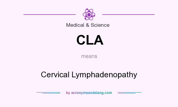 What does CLA mean? It stands for Cervical Lymphadenopathy
