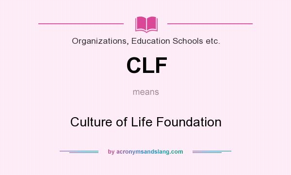 What does CLF mean? It stands for Culture of Life Foundation