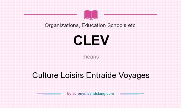 What does CLEV mean? It stands for Culture Loisirs Entraide Voyages