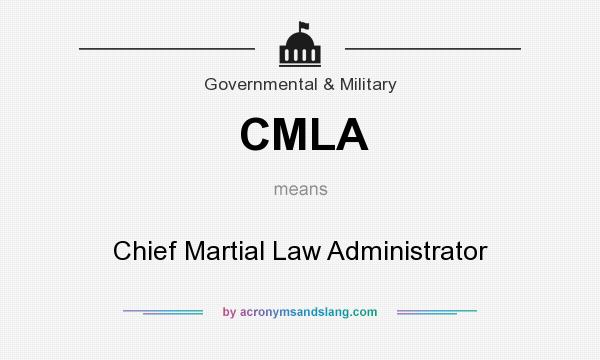 What does CMLA mean? It stands for Chief Martial Law Administrator
