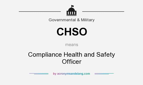 What does CHSO mean? It stands for Compliance Health and Safety Officer