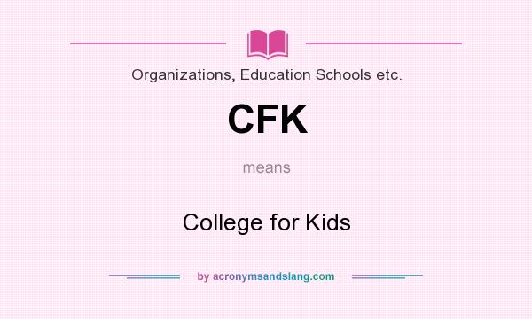 What does CFK mean? It stands for College for Kids