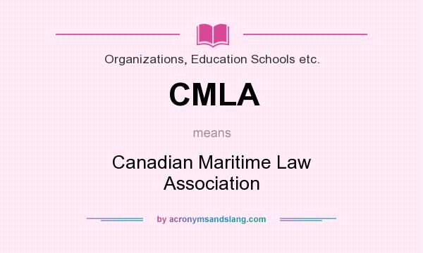 What does CMLA mean? It stands for Canadian Maritime Law Association