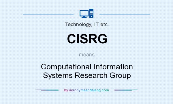 What does CISRG mean? It stands for Computational Information Systems Research Group