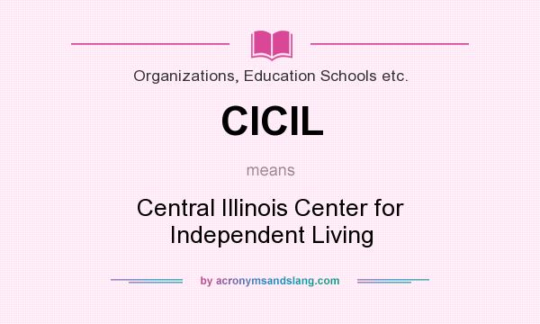 What does CICIL mean? It stands for Central Illinois Center for Independent Living