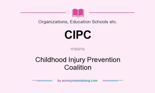 What does CIPC mean? It stands for Childhood Injury Prevention Coalition