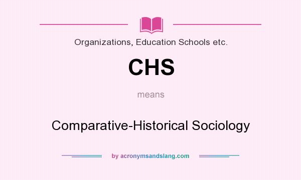 What does CHS mean? It stands for Comparative-Historical Sociology