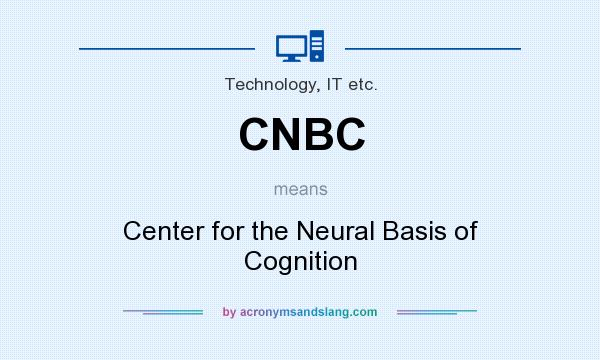 What does CNBC mean? It stands for Center for the Neural Basis of Cognition