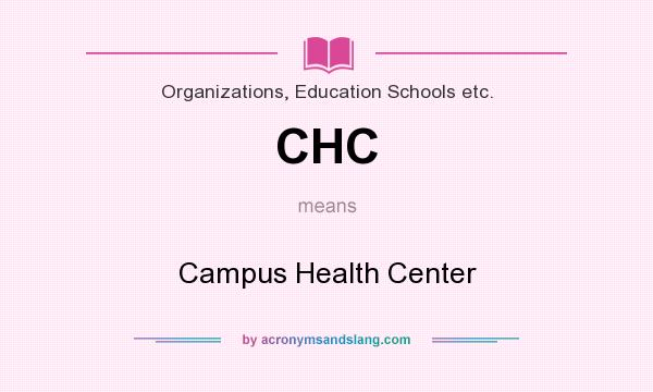 What does CHC mean? It stands for Campus Health Center