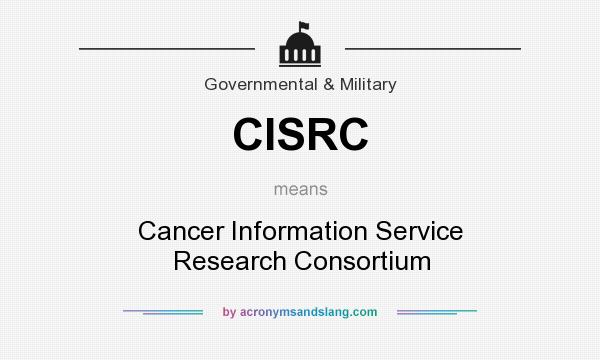 What does CISRC mean? It stands for Cancer Information Service Research Consortium