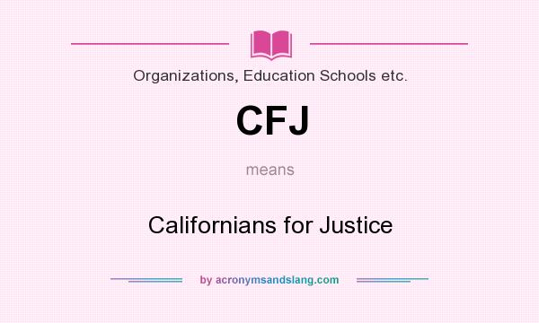 What does CFJ mean? It stands for Californians for Justice