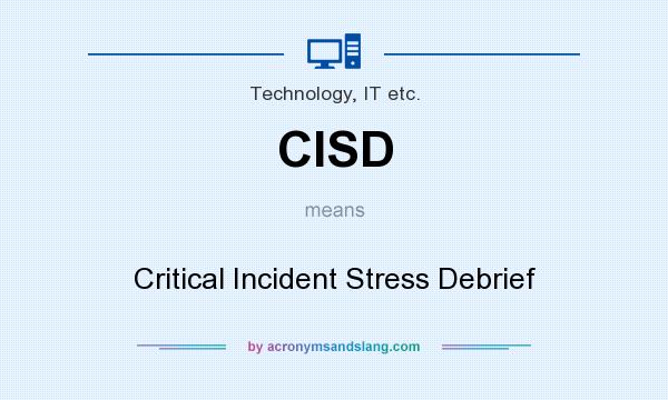 What does CISD mean? It stands for Critical Incident Stress Debrief