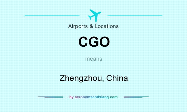 What does CGO mean? It stands for Zhengzhou, China