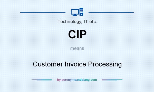 What does CIP mean? It stands for Customer Invoice Processing