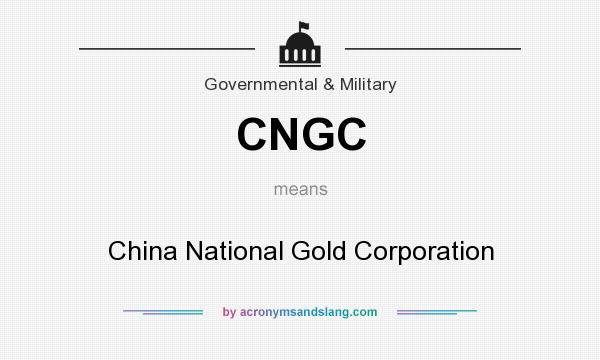 What does CNGC mean? It stands for China National Gold Corporation