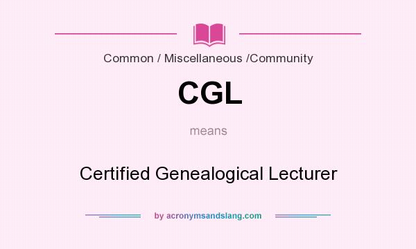 What does CGL mean? It stands for Certified Genealogical Lecturer