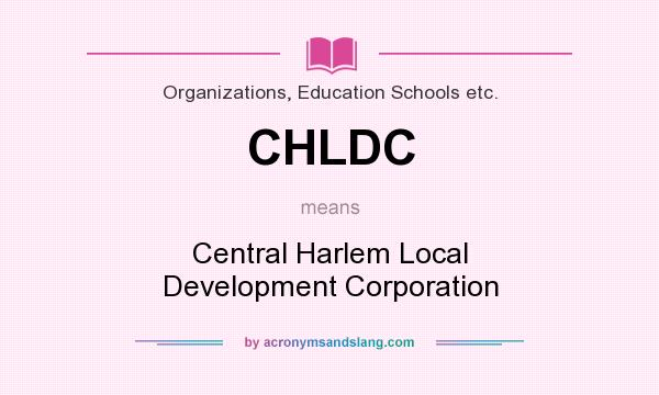 What does CHLDC mean? It stands for Central Harlem Local Development Corporation