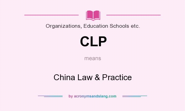 What does CLP mean? It stands for China Law & Practice