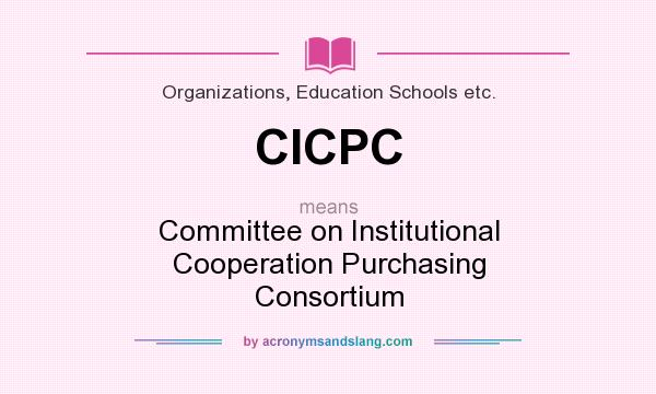 What does CICPC mean? It stands for Committee on Institutional Cooperation Purchasing Consortium