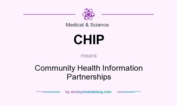 What does CHIP mean? It stands for Community Health Information Partnerships