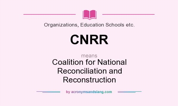 What does CNRR mean? It stands for Coalition for National Reconciliation and Reconstruction