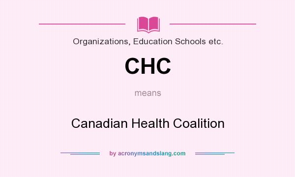 What does CHC mean? It stands for Canadian Health Coalition
