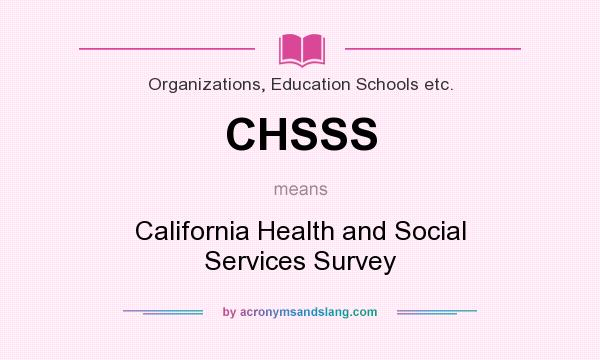 What does CHSSS mean? It stands for California Health and Social Services Survey