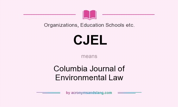 What does CJEL mean? It stands for Columbia Journal of Environmental Law