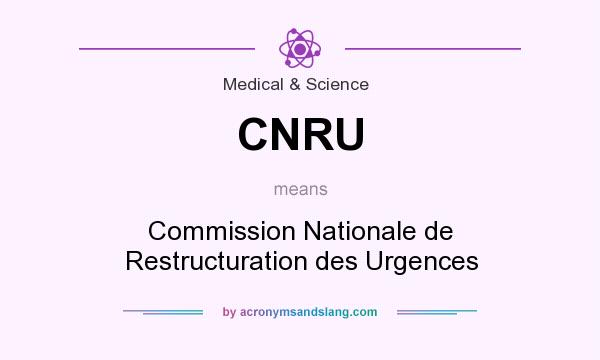 What does CNRU mean? It stands for Commission Nationale de Restructuration des Urgences