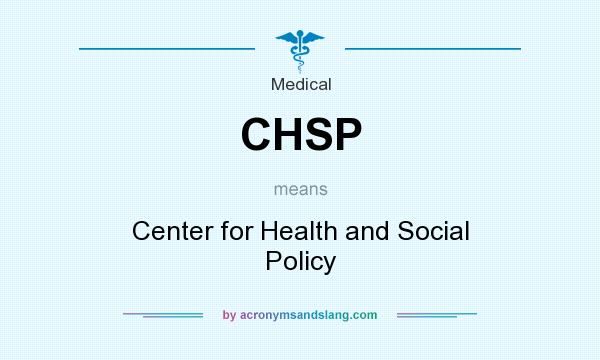 What does CHSP mean? It stands for Center for Health and Social Policy