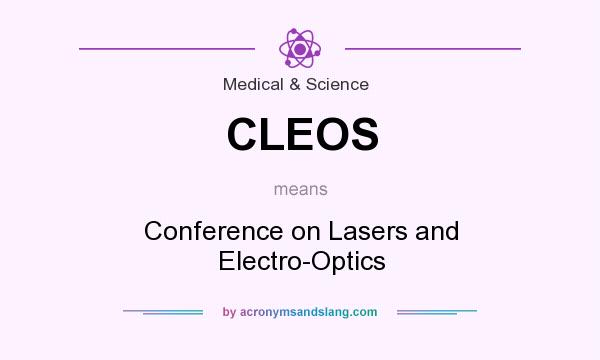 What does CLEOS mean? It stands for Conference on Lasers and Electro-Optics