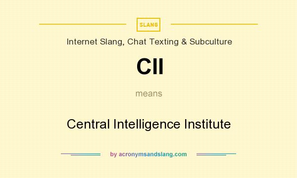 What does CII mean? It stands for Central Intelligence Institute