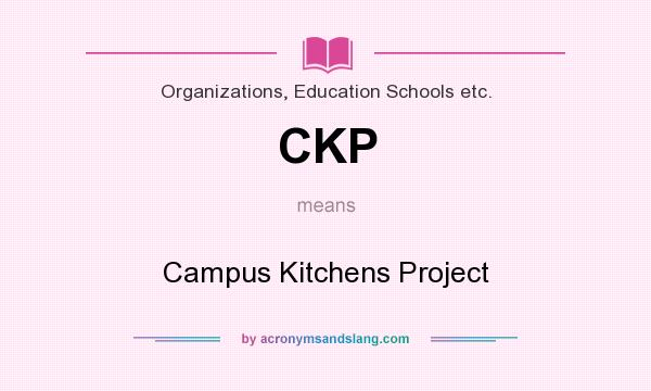 What does CKP mean? It stands for Campus Kitchens Project