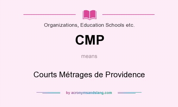 What does CMP mean? It stands for Courts Métrages de Providence