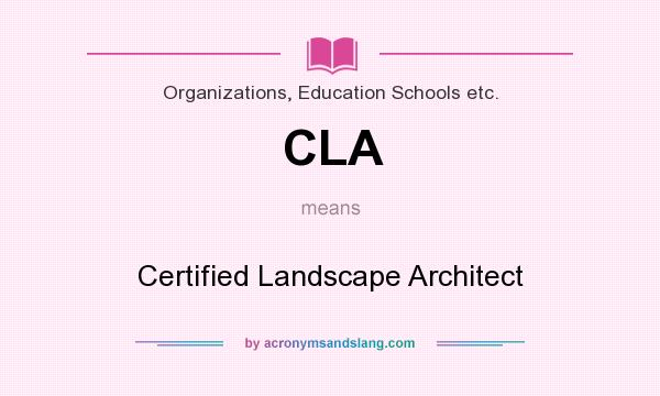 What does CLA mean? It stands for Certified Landscape Architect