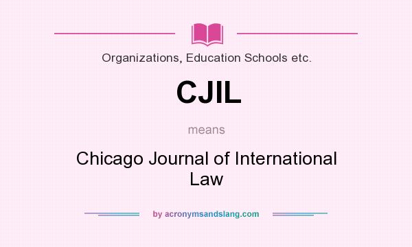 What does CJIL mean? It stands for Chicago Journal of International Law