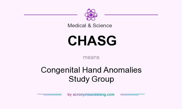 What does CHASG mean? It stands for Congenital Hand Anomalies Study Group