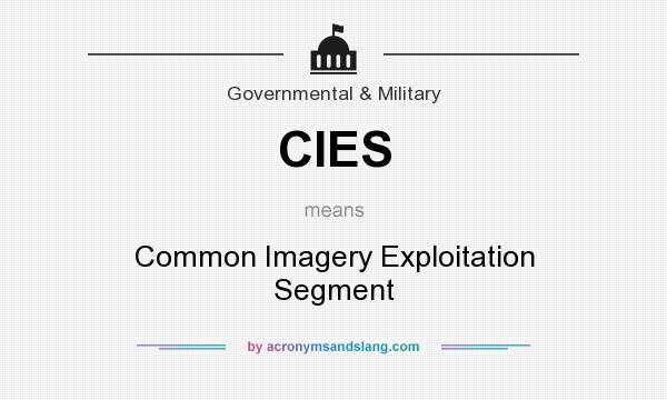 What does CIES mean? It stands for Common Imagery Exploitation Segment