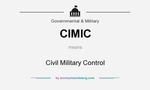 What does CIMIC mean? It stands for Civil Military Control