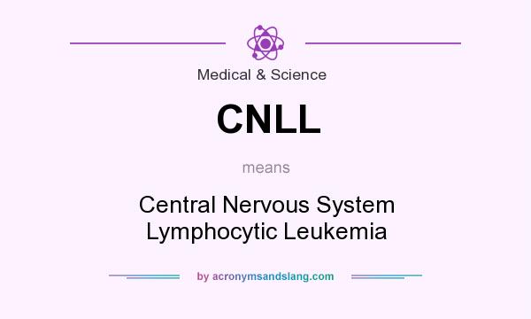 What does CNLL mean? It stands for Central Nervous System Lymphocytic Leukemia