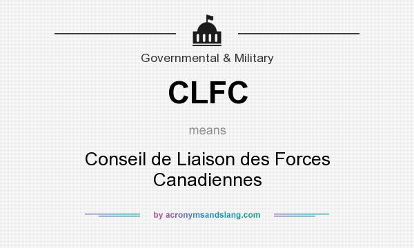 What does CLFC mean? It stands for Conseil de Liaison des Forces Canadiennes