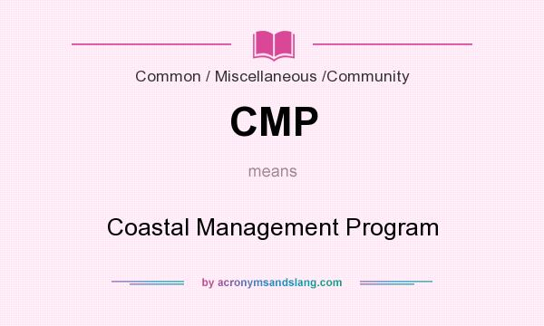 What does CMP mean? It stands for Coastal Management Program