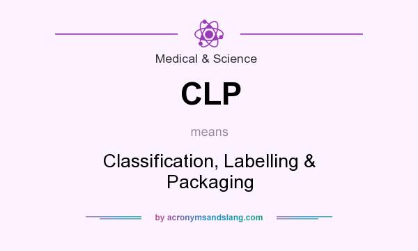 What does CLP mean? It stands for Classification, Labelling & Packaging