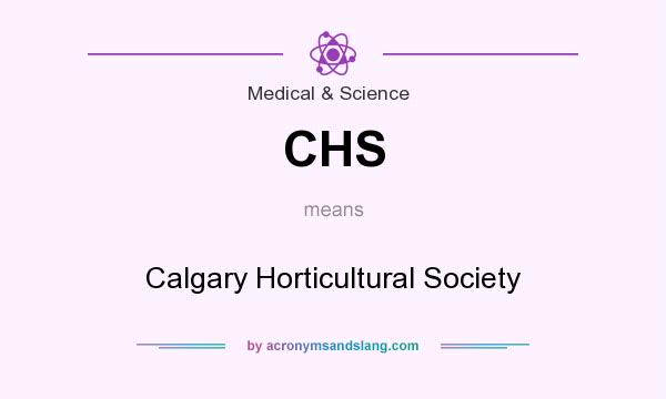 What does CHS mean? It stands for Calgary Horticultural Society