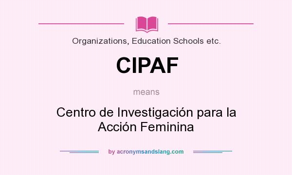 What does CIPAF mean? It stands for Centro de Investigación para la Acción Feminina