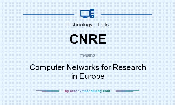 What does CNRE mean? It stands for Computer Networks for Research in Europe