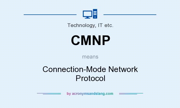 What does CMNP mean? It stands for Connection-Mode Network Protocol