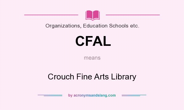 What does CFAL mean? It stands for Crouch Fine Arts Library