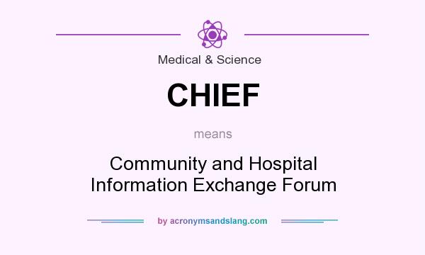 What does CHIEF mean? It stands for Community and Hospital Information Exchange Forum