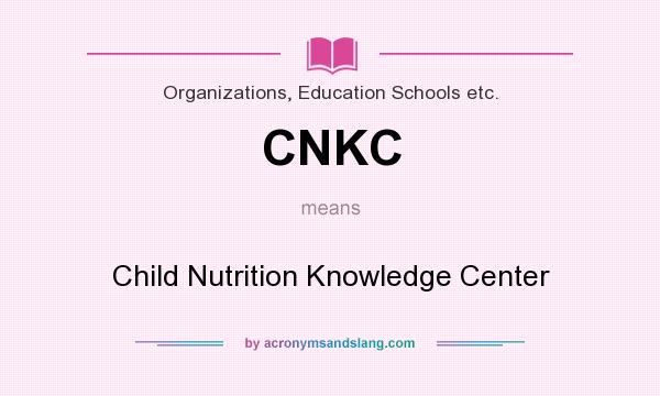 What does CNKC mean? It stands for Child Nutrition Knowledge Center